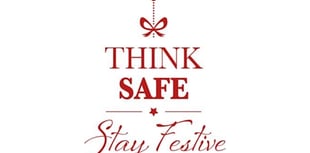‘Think Safe, Stay Festive’ – simple steps for a safe Christmas
